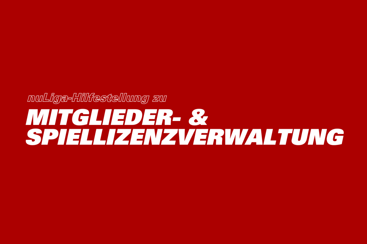 nuLiga-Hilfestellung zur Mitglieder- & Spiellizenzverwaltung